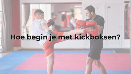 Hoe begin je met kickboksen?