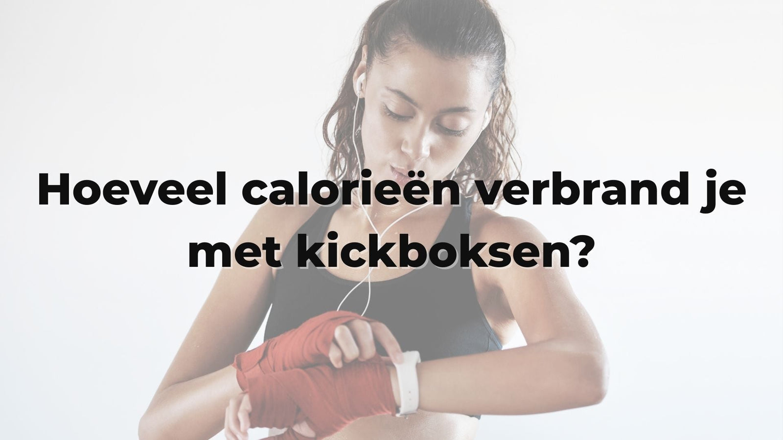 Hoeveel calorieën verbrand je met kickboksen?