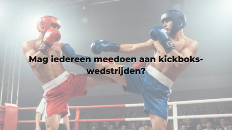 Mag iedereen meedoen aan kickboks-wedstrijden?