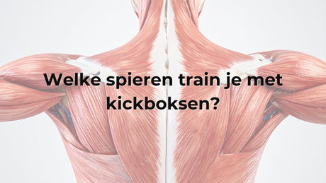Welke spieren train je met kickboksen?