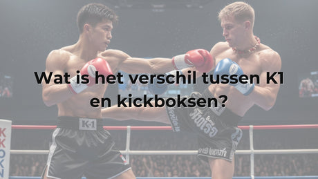 Wat is het verschil tussen K1 en kickboksen?