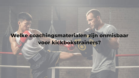 Welke coachingsmaterialen zijn onmisbaar voor kickbokstrainers?